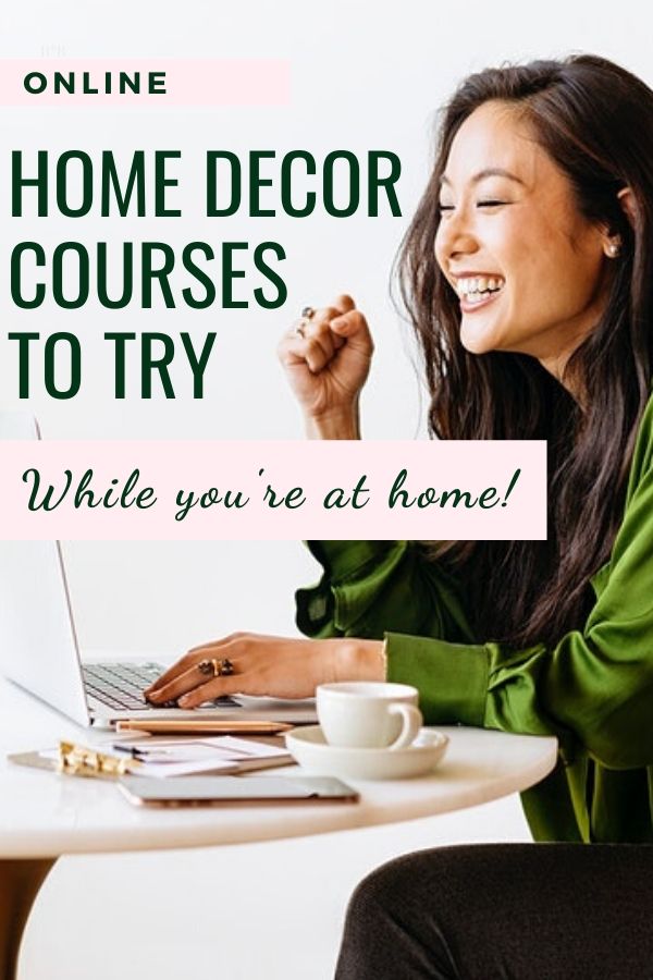 22 Online Home Decor Courses To Try While At Home.